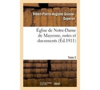 Église de Notre-Dame de Mayenne, notes et documents. Tome 2 - Albert Grosse-Duperon - Hachette Bnf - broché - Livre