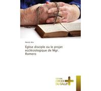 Eglise disciple ou le projet ecclesiologique de Mgr. Romero - Patrick Aris - Universitaires Europeennes - broché - Essai