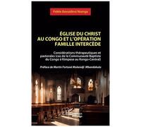 Église du christ au Congo et l’opération famille Intercède Considérations thérapeutiques et pastorales (cas de la Communauté Baptiste du Congo à Kimpese au Kongo-Central) - Préface de Martin Fortuné M