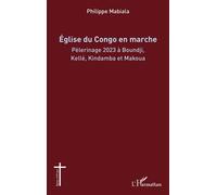 Église du Congo en marche Pèlerinage 2023 à Boundji, Kellé, Kindamba et Makoua - Philippe Mabiala - L'harmattan - broché - Essai
