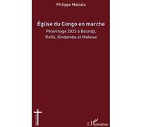 Église du Congo en marche Pèlerinage 2023 à Boundji, Kellé, Kindamba et Makoua - Philippe Mabiala - L'harmattan - broché - Essai