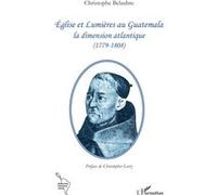 Christophe Belaubre – Église et Lumières au Guatemala – La dimension atlantique (1779-1808) – Broché