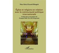Eglise et religions en relation avec la communauté politique internationale Analyse de la canonistique de Giuseppe Dalla Torre Del Sanguinetto - Marc Kisito Etoundi Bibegelé - L'harmattan - broché - E
