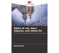 Église et rue, deux espaces, une même foi: Sacralisation de l'espace lors de la fête du Corpus Christi