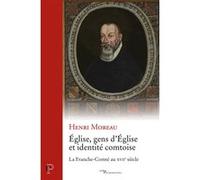 Eglise, gens d'eglise et identite comtoise - la franche-comte au xviie siecle Henri Moreau (Auteur)