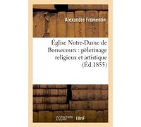 Église Notre-Dame de Bonsecours : pèlerinage religieux et artistique - Alexandre Fromentin - Hachette Bnf - broché - Livre