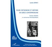 Eglise orthodoxe et histoire en Grèce contemporaine Versions officielles et controverses historiographiques - Isabelle Dépret - L'harmattan - broché - Essai