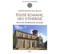 Eglise romane, lieu d'énergie - Pour une géobiologie du Sacré