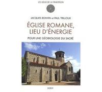Eglise romane, lieu d'énergie - Pour une géobiologie du Sacré