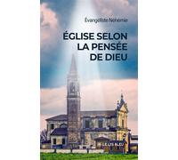 Église selon la pensée de Dieu - Évangéliste Néhémie - Le Lys Bleu - broché - Essai