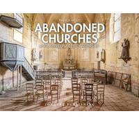 Églises abandonnées : Lieux de culte en déshérence