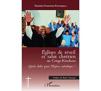 Eglises de réveil et salut chrétien au Congo-Kinshasa: Quels défis pour l'Eglise catholique ?