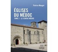 Eglises du Médoc : centre-Médoc - Patrice Mauget - L'estuaire Editions De - broché - Monographie