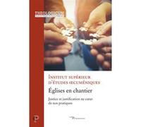 Eglises en chantier - justice et justification aucoeur de nos pratiques INSTITUT SUP. OECUME (Auteur), FORESTIER LUC (Préface)