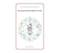 Églises entre Terre et Ciel: Essai d’astrogéobiologie sacrée