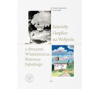 Églises et chapelles de Volhynie avec des peintures de Włodzimierz Sławosz Dębski - Edward Gigilewicz, Leon Popek (Literatur, Geschichte auf Polnisch)