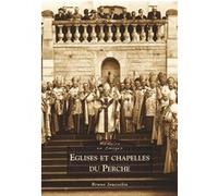Eglises et chapelles du Perche Bruno Jousselin (Auteur)
