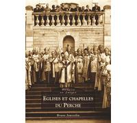 Eglises et chapelles du Perche - Bruno Jousselin - Nouvelles Editions Sutton - broché - Monographie
