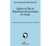Eglises et Etat en République démocratique du Congo Fondements juridiques et jurisprudence (1876-2006) - Jean-Pacifique Balaamo Mokelwa - L'harmattan - broché - Essai