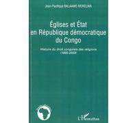 Eglises et Etat en République démocratique du Congo Histoire du droit congolais des religions (1885-2003) - Jean-Pacifique Balaamo Mokelwa - L'harmattan - broché - Essai