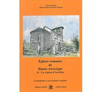 Eglises romanes de Haute Auvergne - tome 2 - l'Aurillacois Tome 2 La région d'Aurillac - Pierre Moulier - Creer - broché - Etude