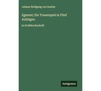 Egmont; Ein Trauerspiel in Fünf Aufzügen: in Großdruckschrift