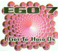 Ego 7 - Got to Hold on