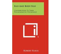 Ego and Body Ego: Contributions to Their Psychoanalytic Psychology