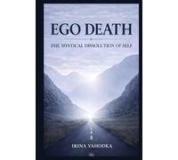Ego Death: The Mystical Dissolution of Self Across Entheogenic Traditions