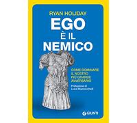 Ego è il nemico. Come dominare il nostro più grande avversario