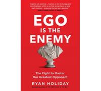 Ego is the Enemy: The Fight to Master Our Greatest Opponent