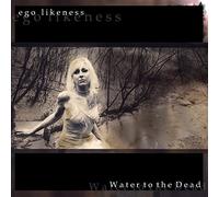 Ego Likeness - Water to The Dead [Import]