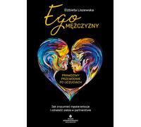 Ego mê¿czyzny prawdziwy przewodnik po uczuciach El¿bieta Liszewska (Buch auf Polnisch)