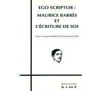 Ego Scriptor - Maurice Barrès Et L'écriture De Soi