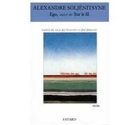 Ego, suivi de Sur le fil Alexandre Soljénitsyne (Auteur)