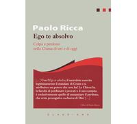 Ego te absolvo. Colpa e perdono nella Chiesa