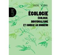 Egologie: Ecologie, individualisme et course au bonheur