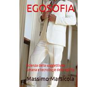 EGOSOFIA: Scienza della soggettività umana e tecnologie dello spirito