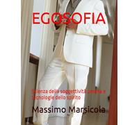 EGOSOFIA: Scienza della soggettività umana e tecnologie dello spirito