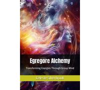 Egregore Alchemy: Transforming Energies Through Group Mind
