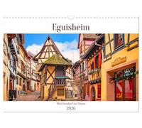 Eguisheim - Märchendorf im Elsass (Wandkalender 2026 DIN A3 quer), CALVENDO Monatskalender: Wenige Kilometer von Colmar liegt das französische Dorf mit den bonbonfarbigen Fachwerkhäusern.