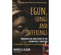 EGUN, SONGS AND OFFERINGS: Honoring Our Ancestors in the Lucumí Rule Tradition