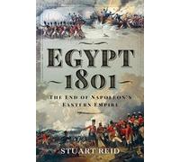 Egypt 1801: The End of Napoleon's Eastern Empire
