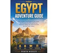 EGYPT ADVENTURE GUIDE: The Complete Travel Guide to Cairo, Luxor, the Pyramids, the Nile and Red Sea; Itineraries, Budget Tips and Local secrets for First Timer visitors.
