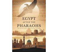 Egypt After the Pharaohs: Two Thousand Years of Conquest, Culture, and Rebirth