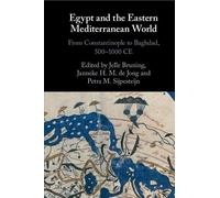 Egypt and the Eastern Mediterranean World: From Constantinople to Baghdad, 500-1000 Ce