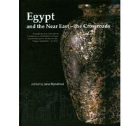 Egypt and the Near East - the Crossroads: Proceedings of an International Conference on the Relations of Egypt and the Near East in the Bronze Age, Prague, September 1-3, 2010