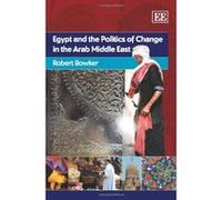 Egypt and the Politics of Change in the Arab Middle East - [Livre en VO] Robert Bowker (Auteur)