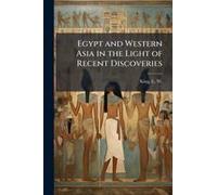 Egypt And Western Asia In The Light Of Recent Discoveries