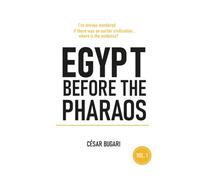Egypt Before the Pharaohs: If there was an earlier civilization - where is the evidence?